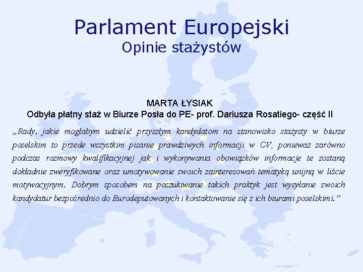 Parlament Europejski Opinie stażystów MARTA ŁYSIAK Odbyła płatny staż w Biurze Posła do PE-