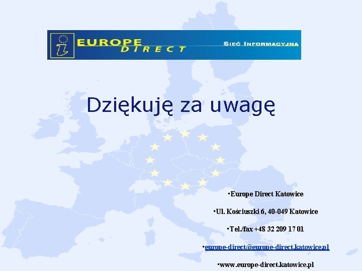 Dziękuję za uwagę • Europe Direct Katowice • Ul. Kościuszki 6, 40 -049 Katowice