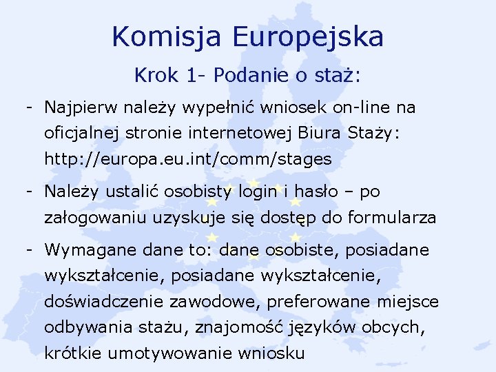 Komisja Europejska Krok 1 - Podanie o staż: - Najpierw należy wypełnić wniosek on-line