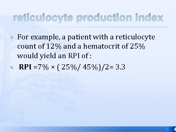 reticulocyte production index For example, a patient with a reticulocyte count of 12% and