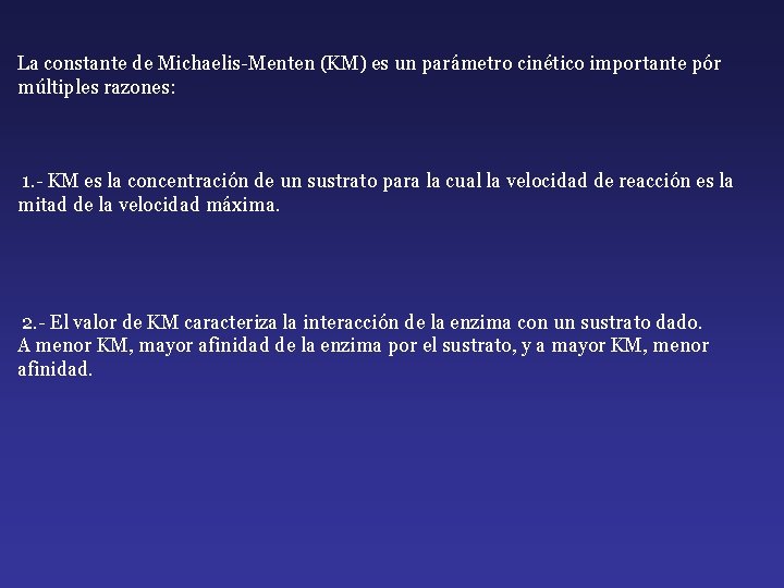 La constante de Michaelis-Menten (KM) es un parámetro cinético importante pór múltiples razones: 1.
