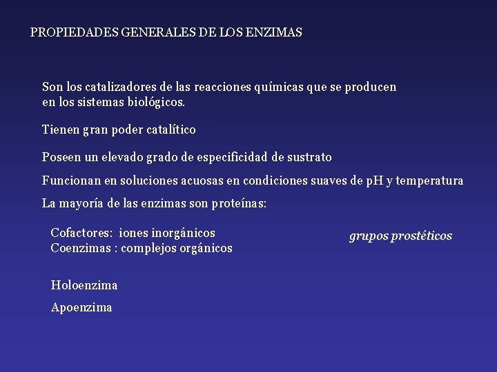 PROPIEDADES GENERALES DE LOS ENZIMAS Son los catalizadores de las reacciones químicas que se