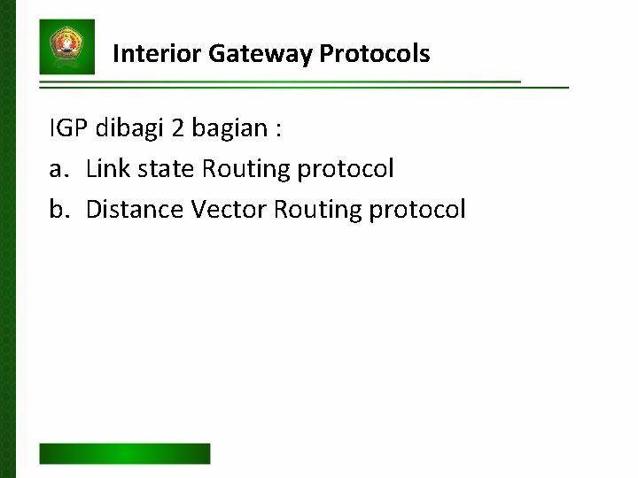 Interior Gateway Protocols IGP dibagi 2 bagian : a. Link state Routing protocol b.