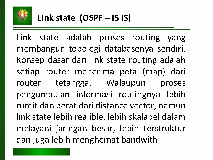 Link state (OSPF – IS IS) Link state adalah proses routing yang membangun topologi