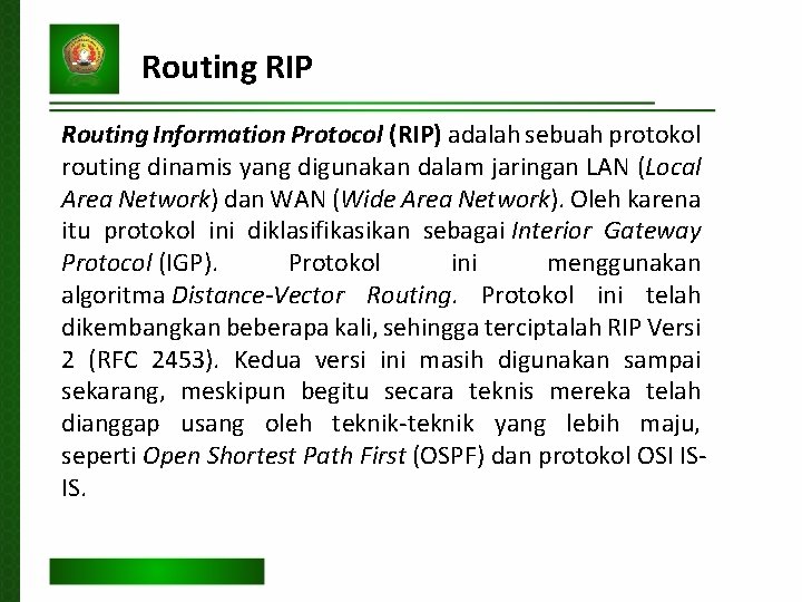 Routing RIP Routing Information Protocol (RIP) adalah sebuah protokol routing dinamis yang digunakan dalam