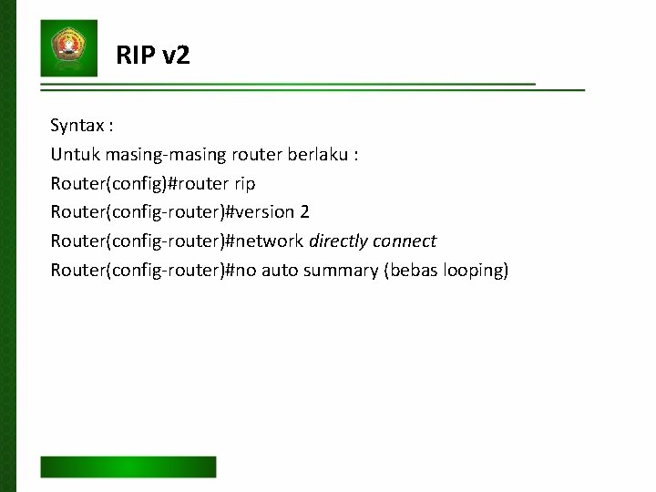 RIP v 2 Syntax : Untuk masing-masing router berlaku : Router(config)#router rip Router(config-router)#version 2