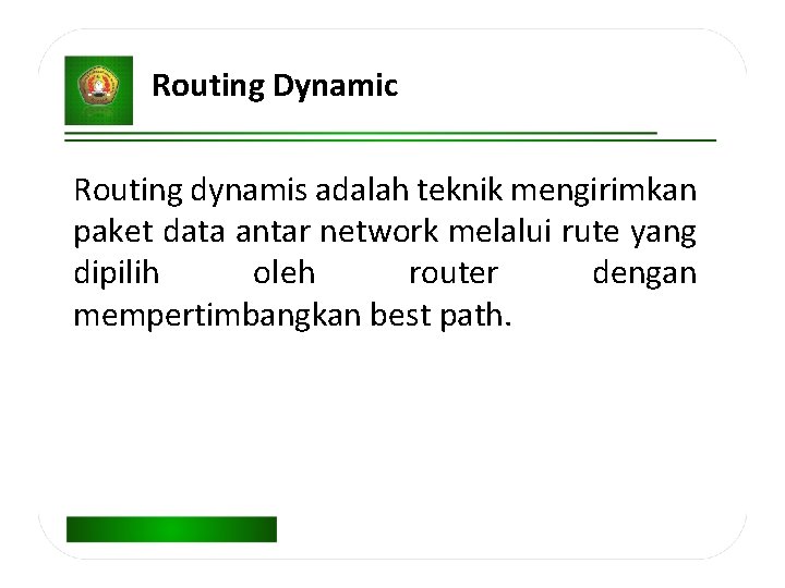 Routing Dynamic Routing dynamis adalah teknik mengirimkan paket data antar network melalui rute yang
