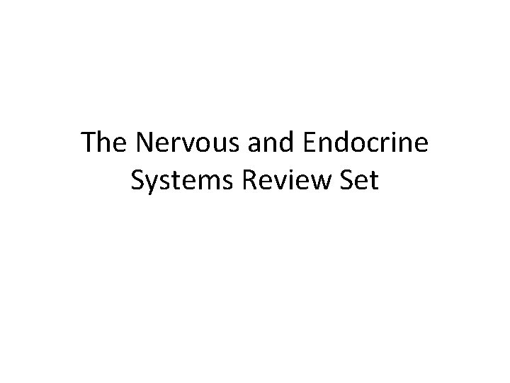 The Nervous and Endocrine Systems Review Set 