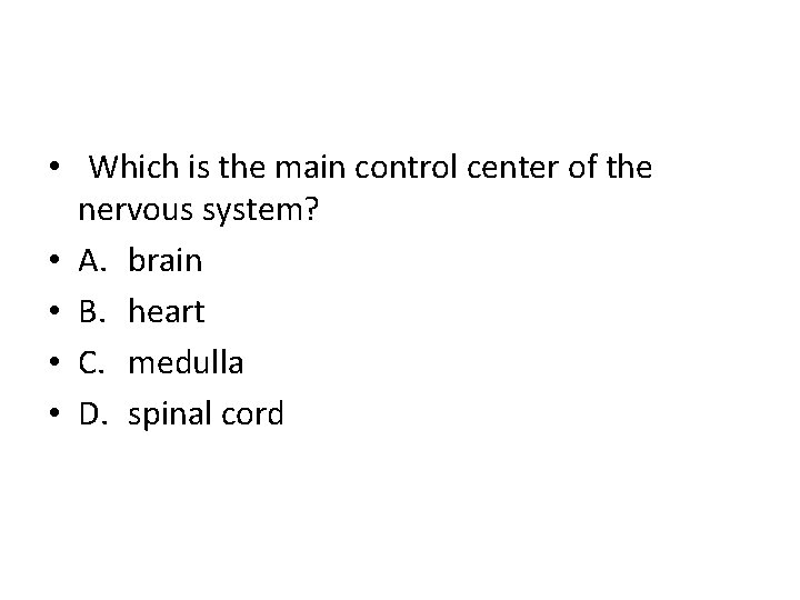  • Which is the main control center of the nervous system? • A.