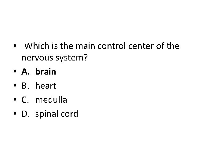  • Which is the main control center of the nervous system? • A.