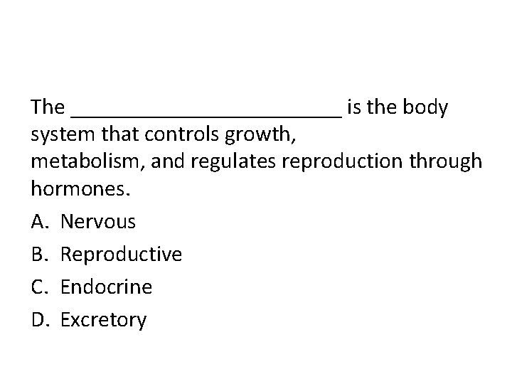 The ____________ is the body system that controls growth, metabolism, and regulates reproduction through