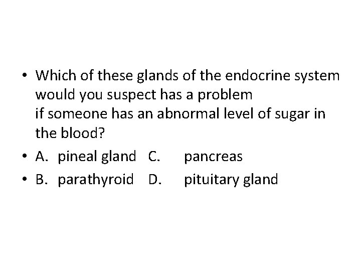  • Which of these glands of the endocrine system would you suspect has
