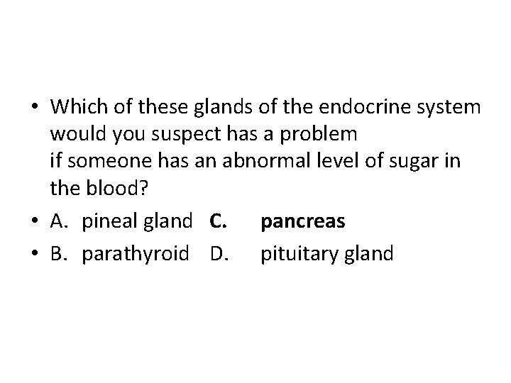  • Which of these glands of the endocrine system would you suspect has