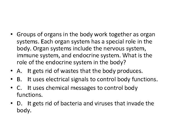  • Groups of organs in the body work together as organ systems. Each