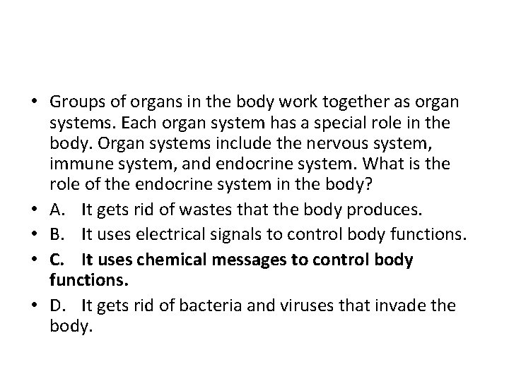  • Groups of organs in the body work together as organ systems. Each