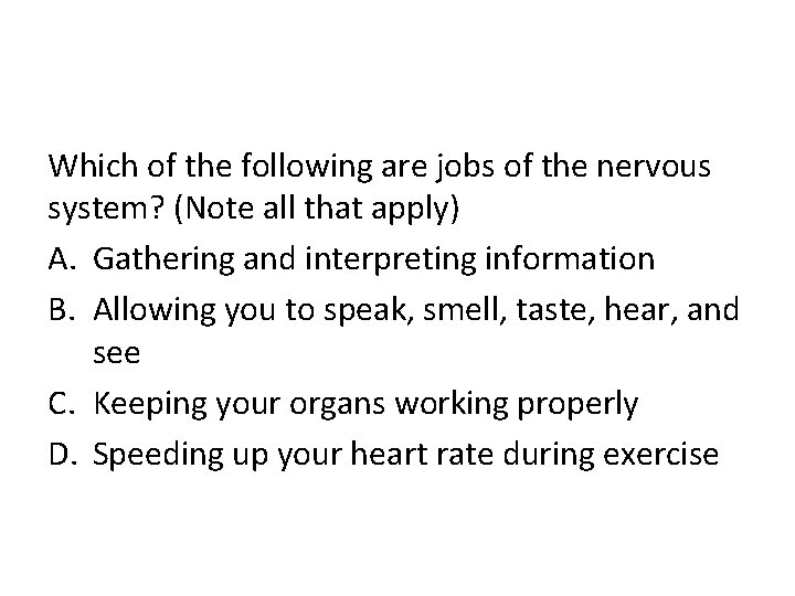 Which of the following are jobs of the nervous system? (Note all that apply)
