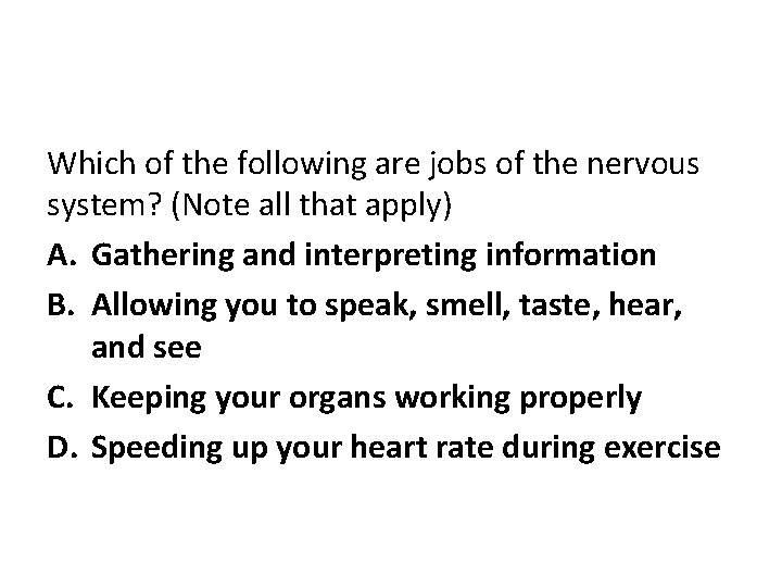 Which of the following are jobs of the nervous system? (Note all that apply)