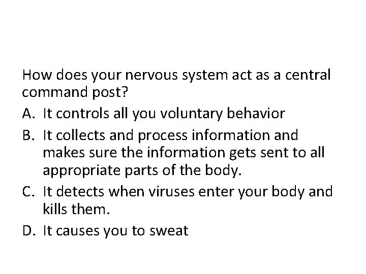 How does your nervous system act as a central command post? A. It controls