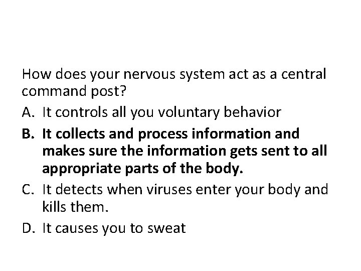 How does your nervous system act as a central command post? A. It controls