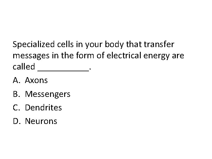 Specialized cells in your body that transfer messages in the form of electrical energy