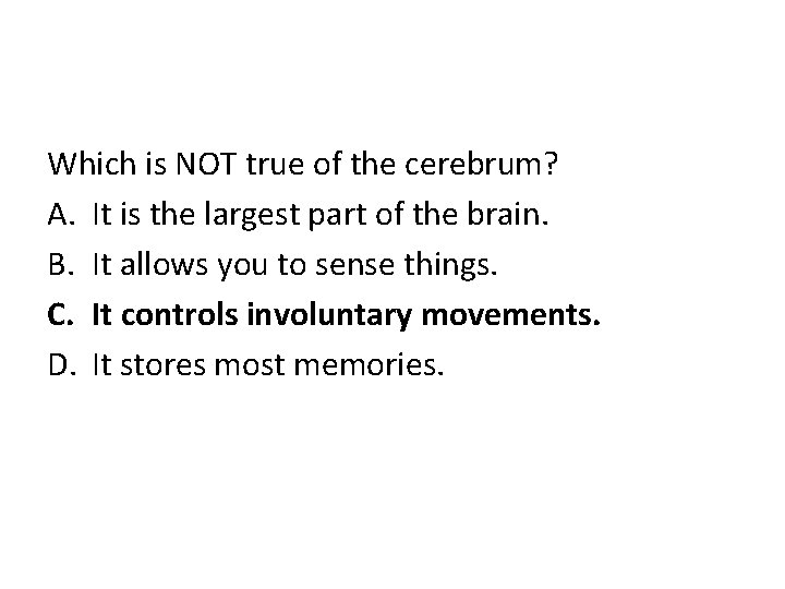 Which is NOT true of the cerebrum? A. It is the largest part of