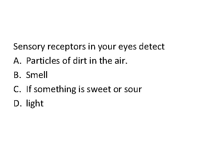 Sensory receptors in your eyes detect A. Particles of dirt in the air. B.