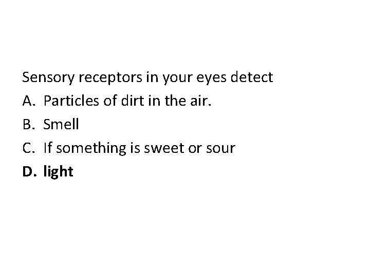 Sensory receptors in your eyes detect A. Particles of dirt in the air. B.