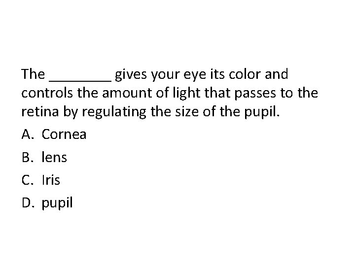The ____ gives your eye its color and controls the amount of light that