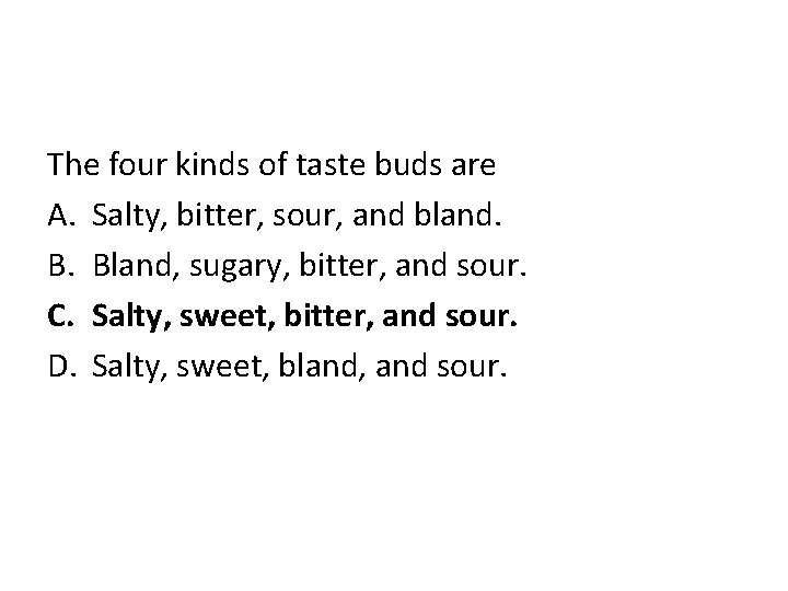The four kinds of taste buds are A. Salty, bitter, sour, and bland. B.