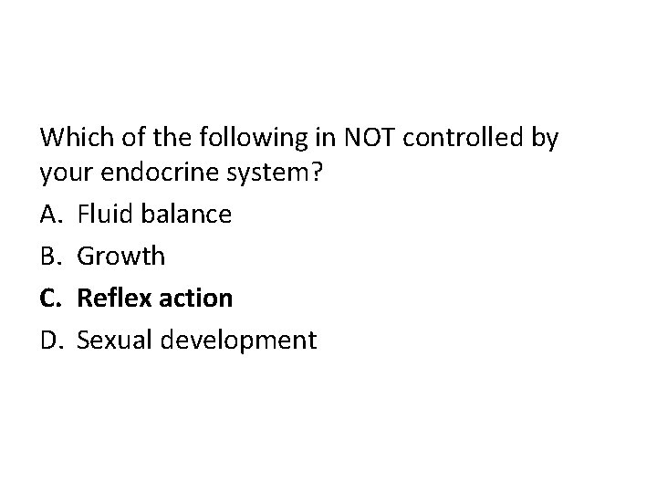 Which of the following in NOT controlled by your endocrine system? A. Fluid balance