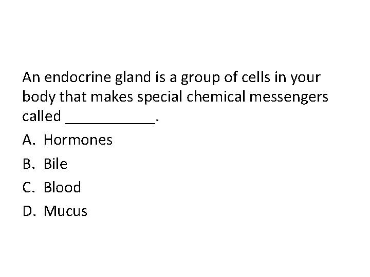 An endocrine gland is a group of cells in your body that makes special