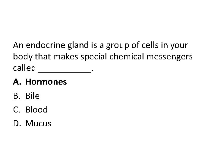An endocrine gland is a group of cells in your body that makes special