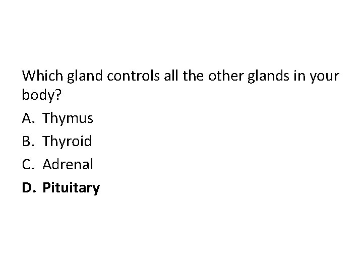 Which gland controls all the other glands in your body? A. Thymus B. Thyroid