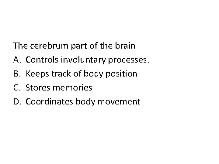 The cerebrum part of the brain A. Controls involuntary processes. B. Keeps track of