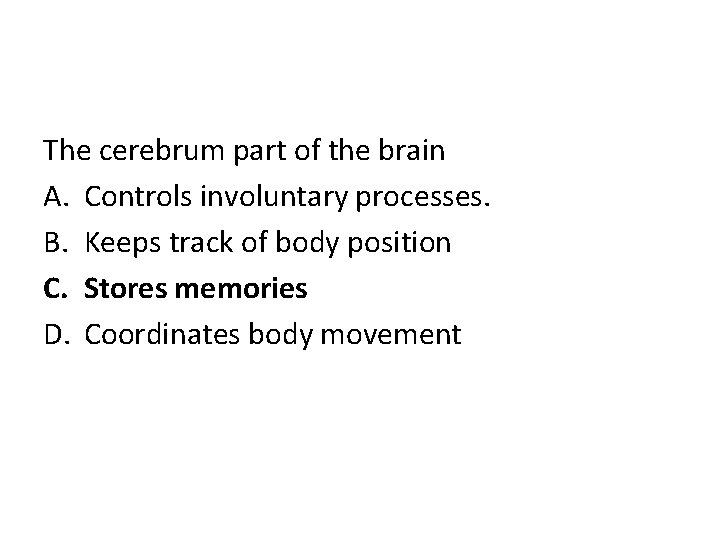 The cerebrum part of the brain A. Controls involuntary processes. B. Keeps track of