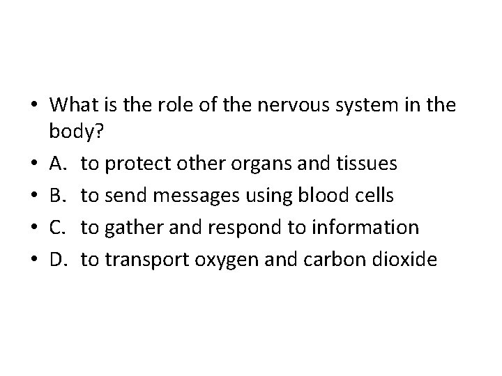  • What is the role of the nervous system in the body? •