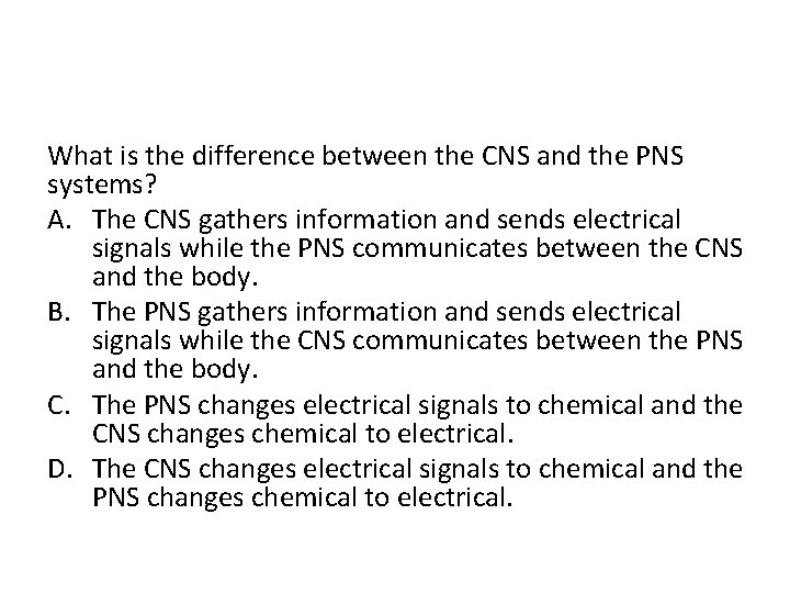 What is the difference between the CNS and the PNS systems? A. The CNS