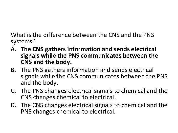 What is the difference between the CNS and the PNS systems? A. The CNS