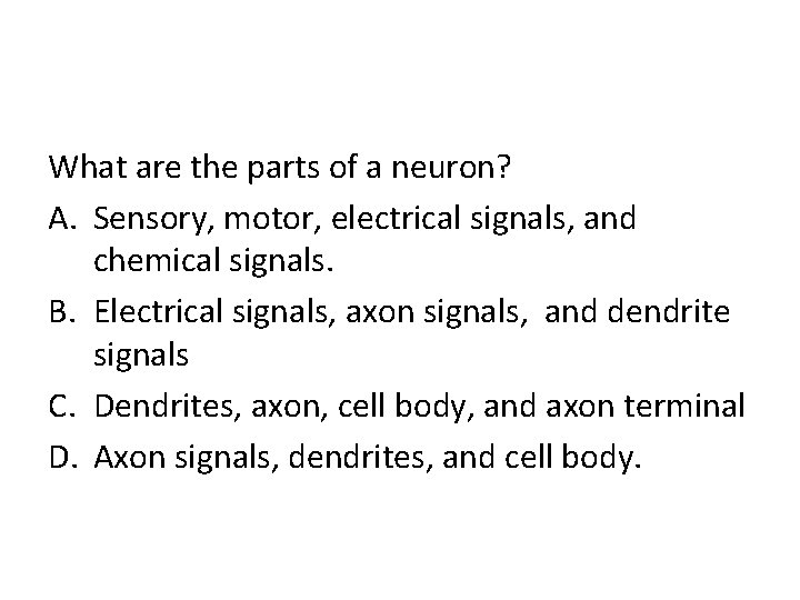 What are the parts of a neuron? A. Sensory, motor, electrical signals, and chemical