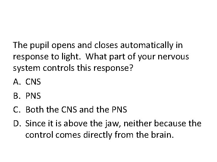 The pupil opens and closes automatically in response to light. What part of your