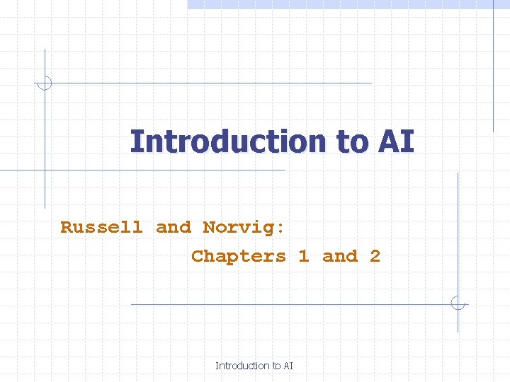 Introduction to AI Russell and Norvig: Chapters 1 and 2 Introduction to AI 