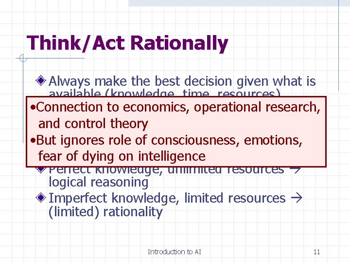 Think/Act Rationally Always make the best decision given what is available (knowledge, time, resources)