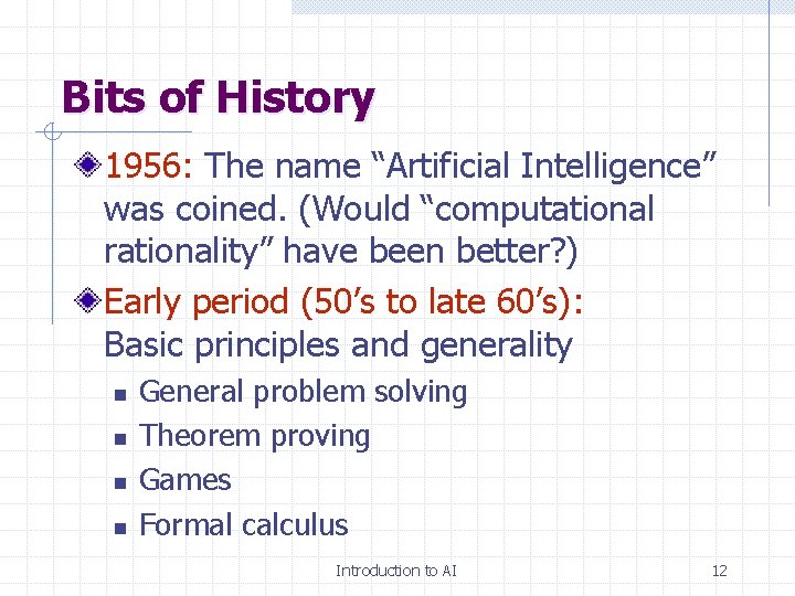 Bits of History 1956: The name “Artificial Intelligence” was coined. (Would “computational rationality” have