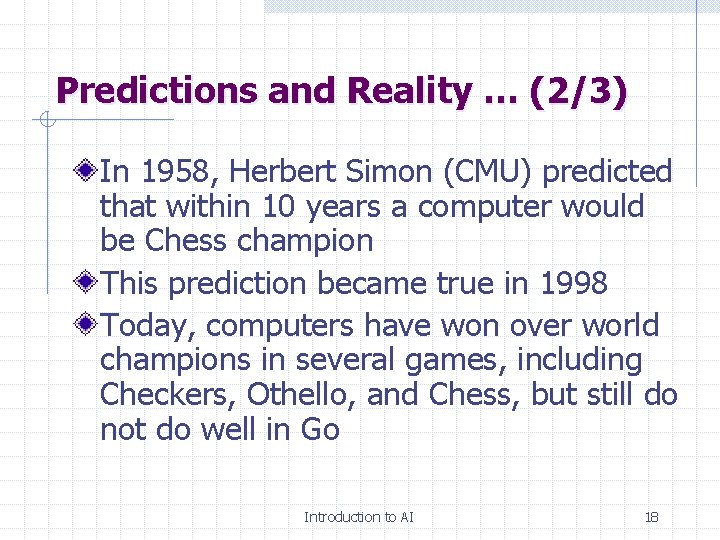 Predictions and Reality … (2/3) In 1958, Herbert Simon (CMU) predicted that within 10