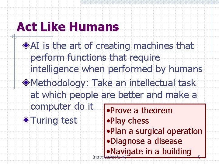 Act Like Humans AI is the art of creating machines that perform functions that