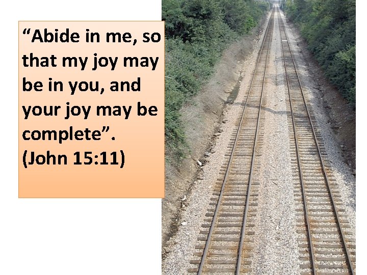 “Abide in me, so that my joy may be in you, and your joy