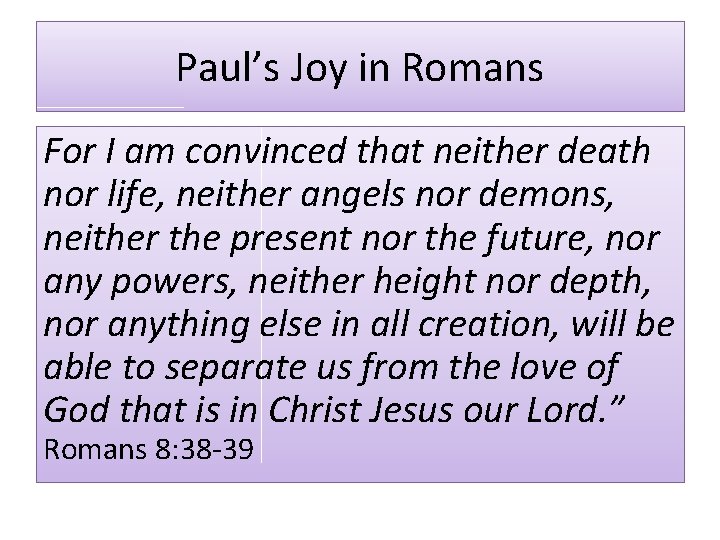 Paul’s Joy in Romans For I am convinced that neither death nor life, neither