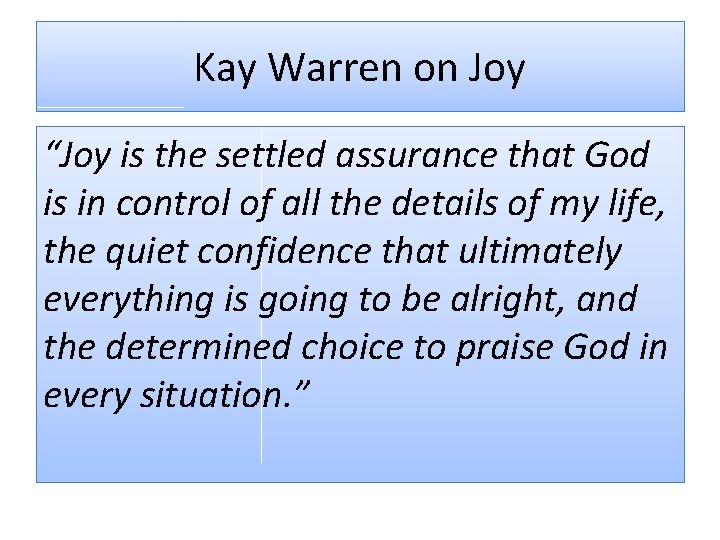 Kay Warren on Joy “Joy is the settled assurance that God is in control