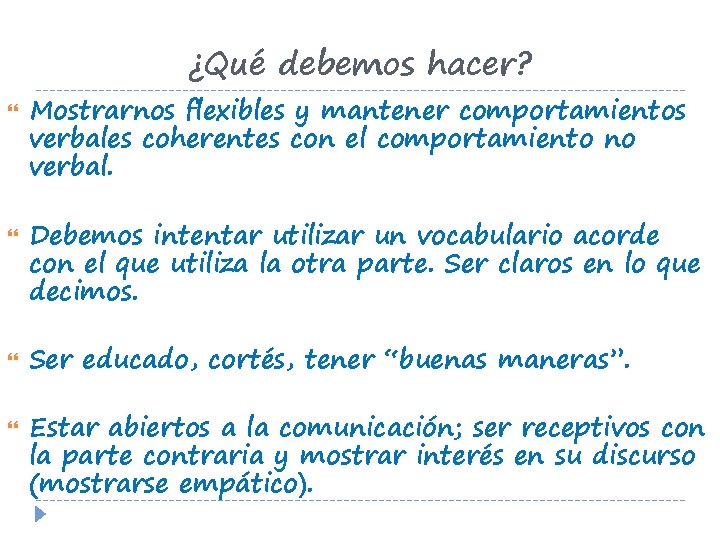 ¿Qué debemos hacer? Mostrarnos flexibles y mantener comportamientos verbales coherentes con el comportamiento no