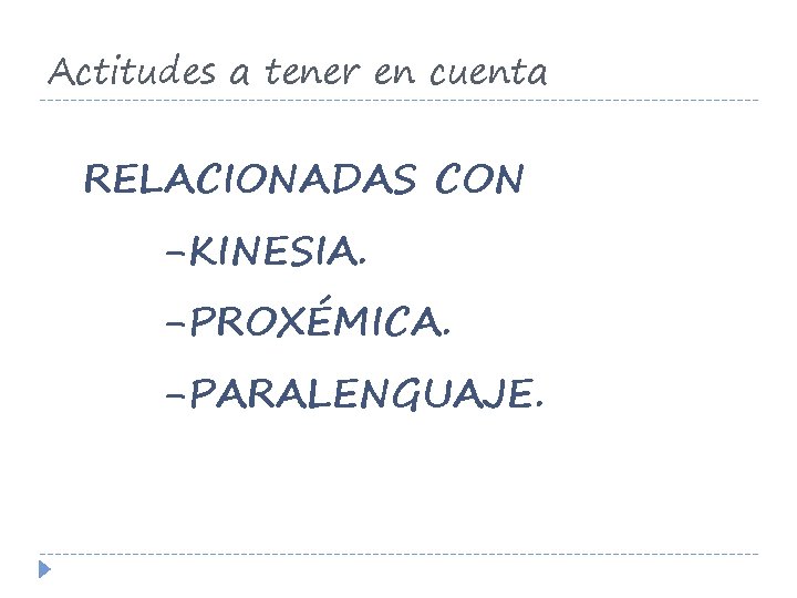 Actitudes a tener en cuenta RELACIONADAS CON -KINESIA. -PROXÉMICA. -PARALENGUAJE. 